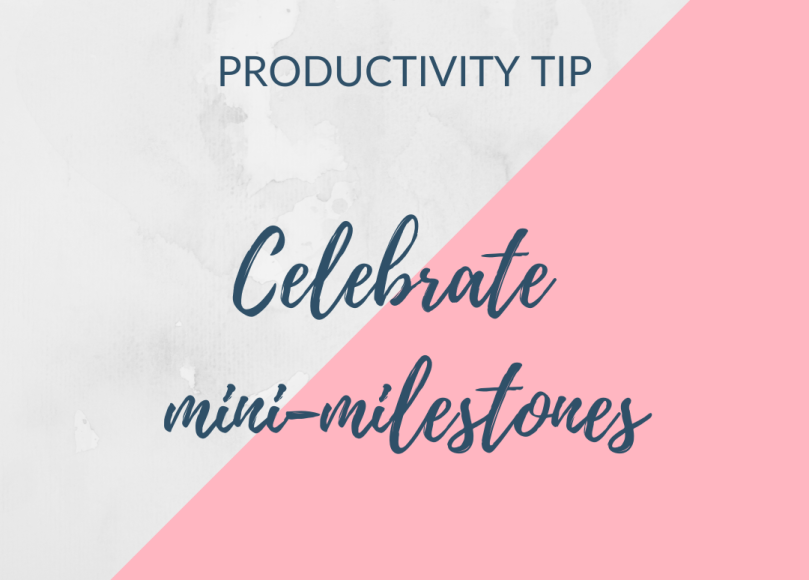productivity tip - celebrate mini-milestones