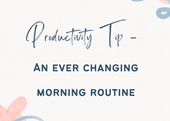 Productivity tip - An ever changing morning routine