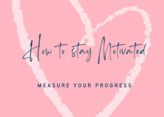 how to stay motivated - measure your progress